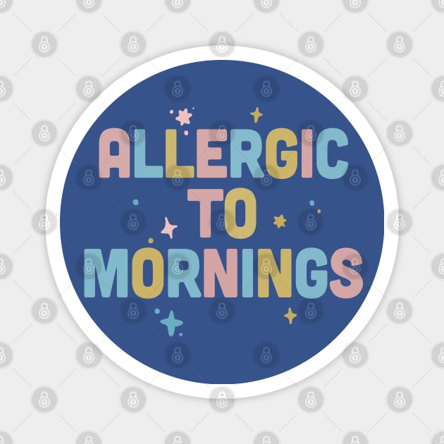 Allergic To Mornings / Funny Type Design Magnet by DankFutura